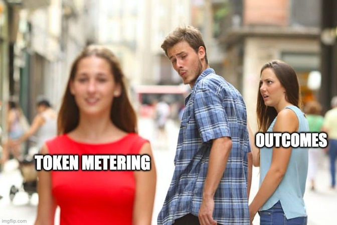 Distracted boyfriend meme: Man labeled "Token Metering" looks at woman labeled "Outcomes," ignoring woman labeled "Token Metering."